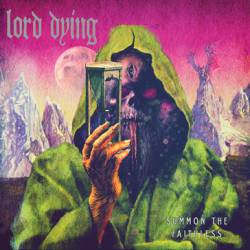 Lord Dying : Summon the Faithless